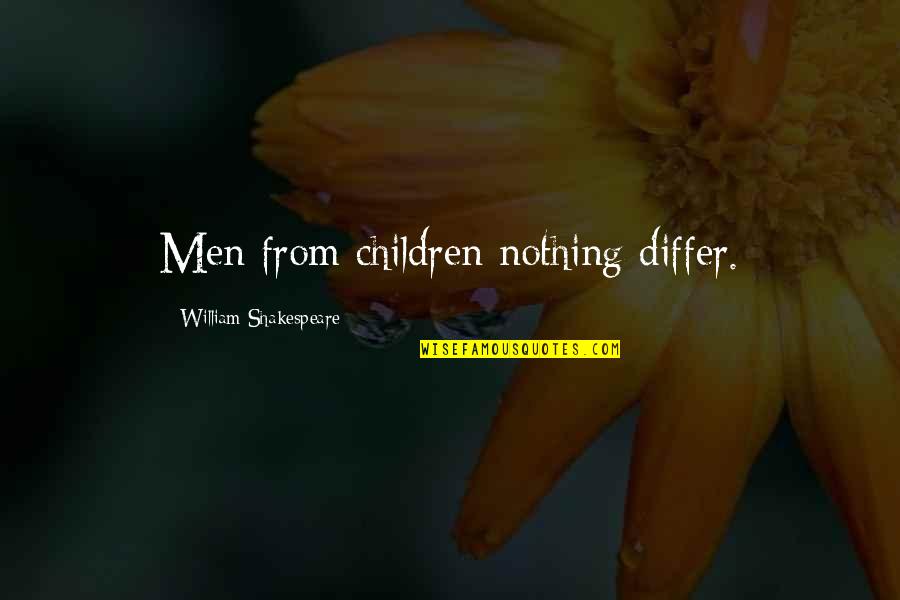 Irl Quotes By William Shakespeare: Men from children nothing differ.