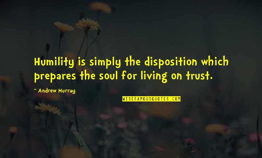 Irmos Jurgeleviciutes Quotes By Andrew Murray: Humility is simply the disposition which prepares the