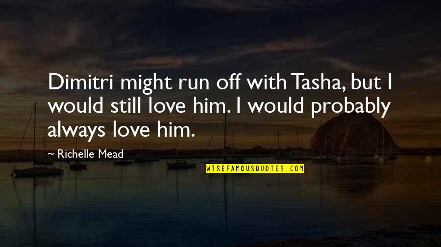 Irony In 1984 Quotes By Richelle Mead: Dimitri might run off with Tasha, but I