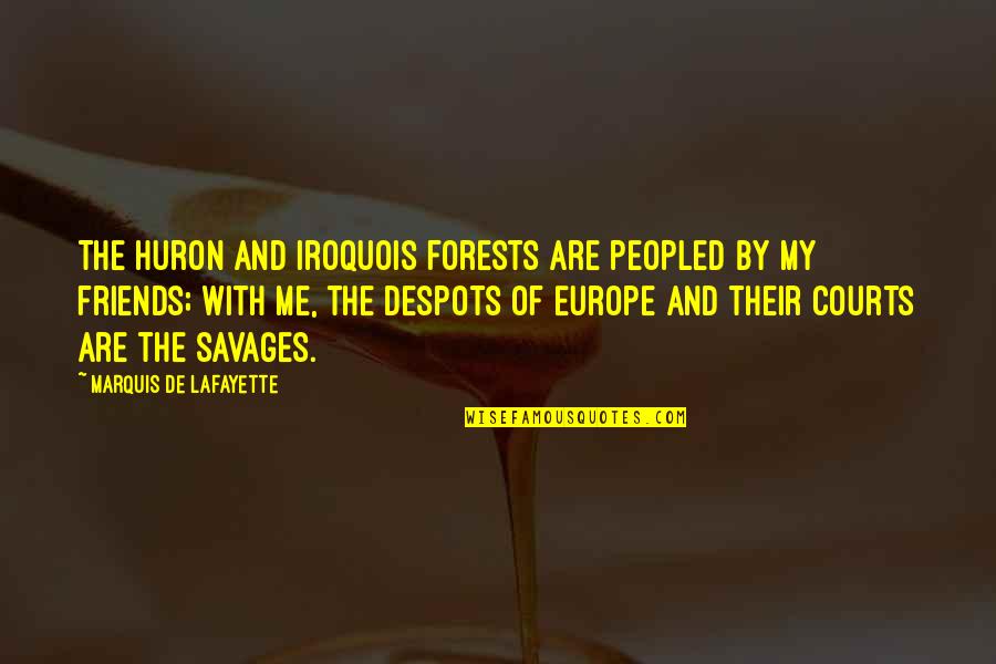 Iroquois Quotes By Marquis De Lafayette: The Huron and Iroquois forests are peopled by