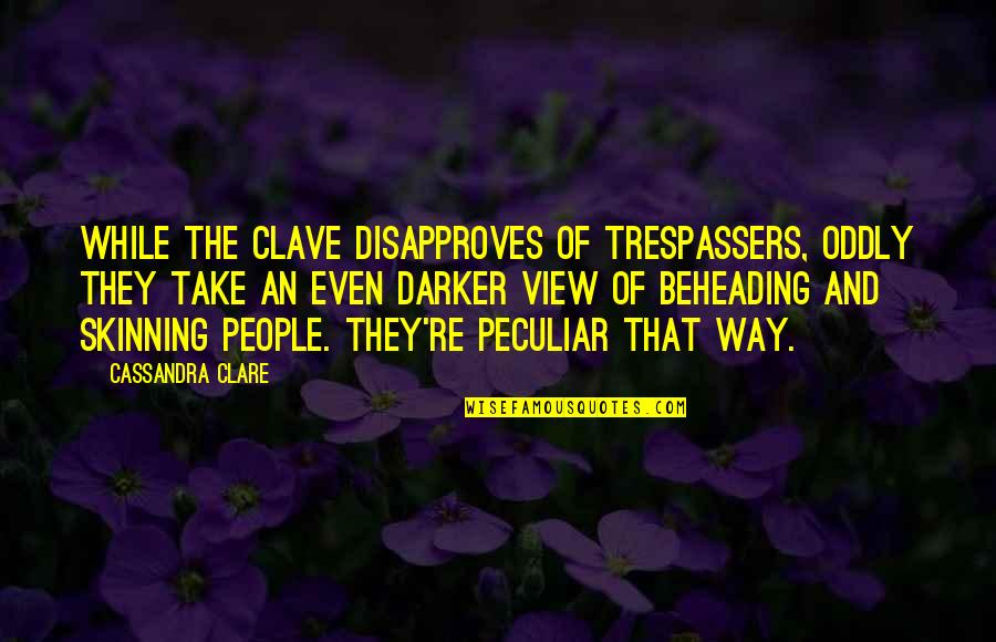 Iround For Patient Quotes By Cassandra Clare: While the Clave disapproves of trespassers, oddly they