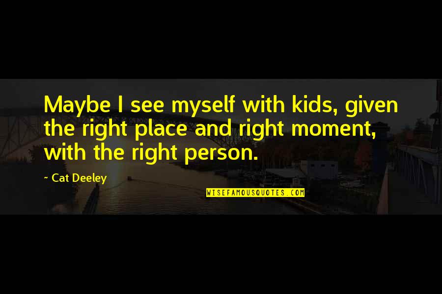 Irr Versible Movie Quotes By Cat Deeley: Maybe I see myself with kids, given the