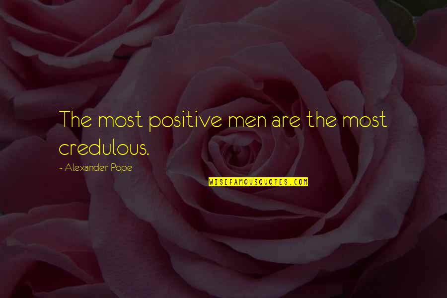 Irracionalidad En Quotes By Alexander Pope: The most positive men are the most credulous.