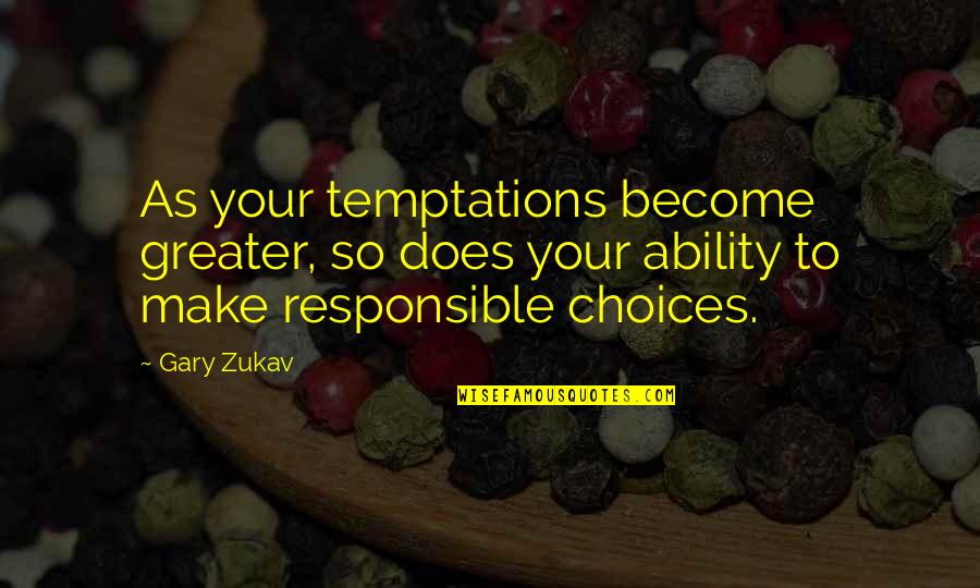 Irreconcilably Estranged Quotes By Gary Zukav: As your temptations become greater, so does your