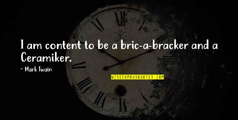 Irredento Definicion Quotes By Mark Twain: I am content to be a bric-a-bracker and