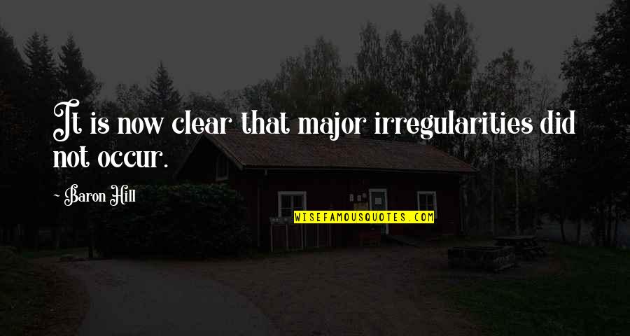 Irregularities Quotes By Baron Hill: It is now clear that major irregularities did