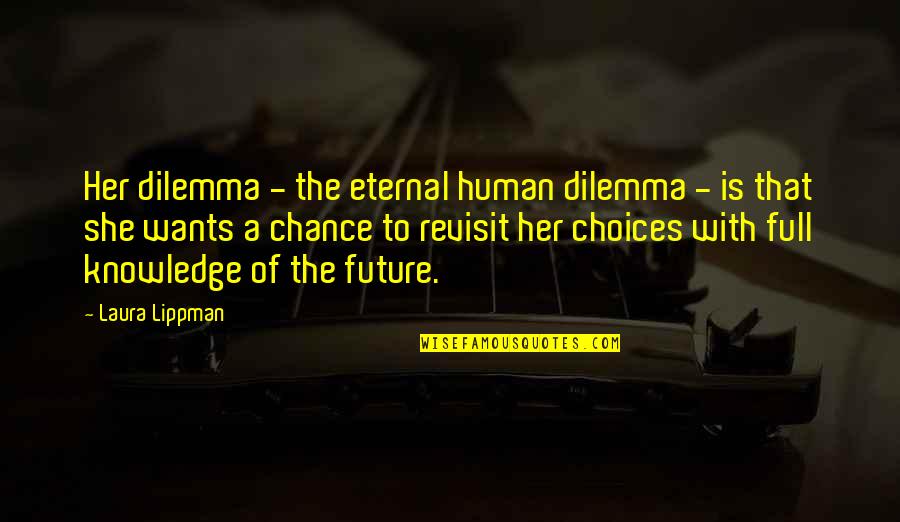 Irrelevance The Movie Quotes By Laura Lippman: Her dilemma - the eternal human dilemma -