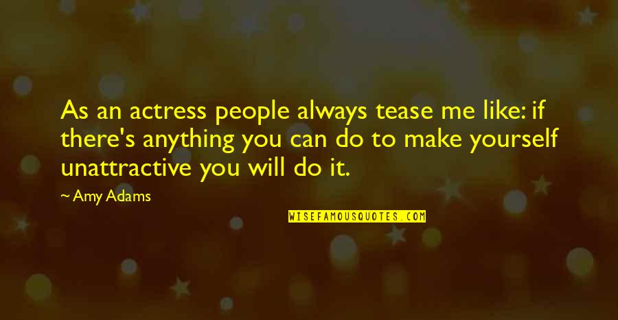 Irresistibles Andover Quotes By Amy Adams: As an actress people always tease me like: