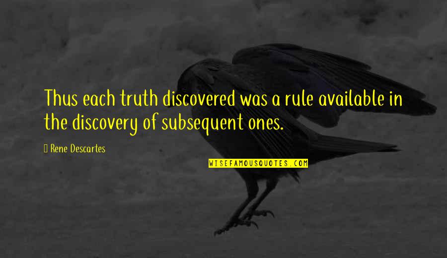 Irresistibles Andover Quotes By Rene Descartes: Thus each truth discovered was a rule available