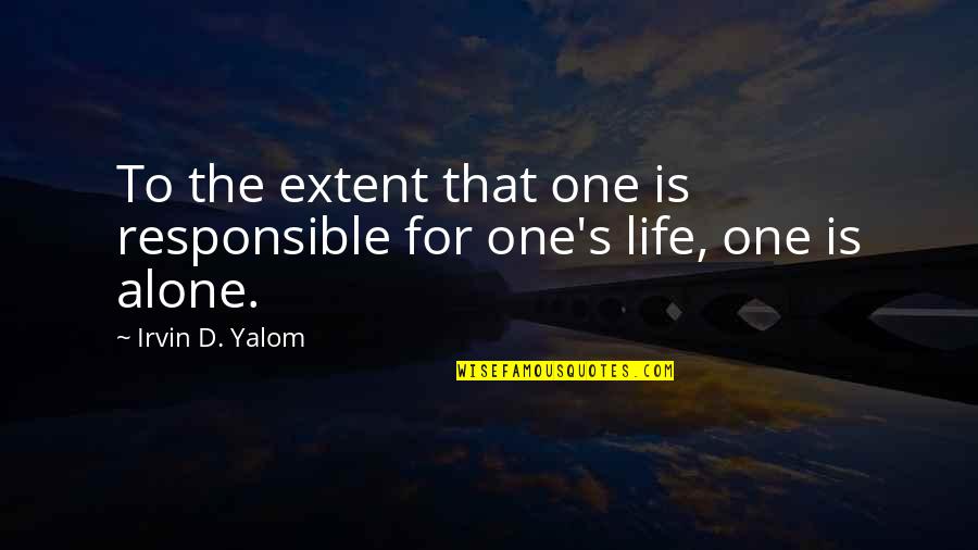 Irvin Yalom Quotes By Irvin D. Yalom: To the extent that one is responsible for