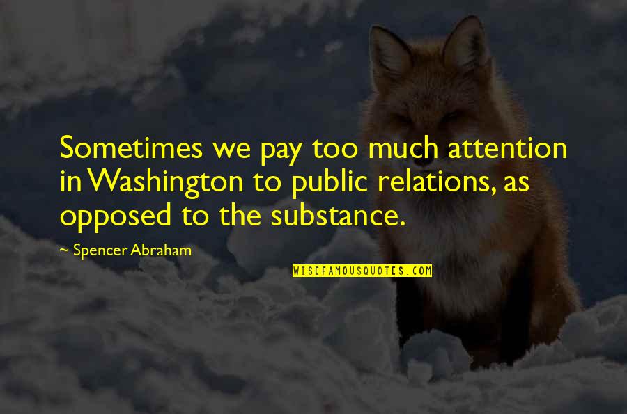 Irvine Welsh Filth Quotes By Spencer Abraham: Sometimes we pay too much attention in Washington