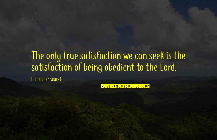 Irving Azoff Quotes By Lysa TerKeurst: The only true satisfaction we can seek is