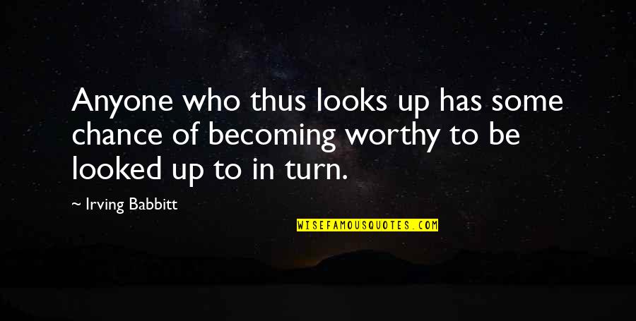 Irving Babbitt Quotes By Irving Babbitt: Anyone who thus looks up has some chance