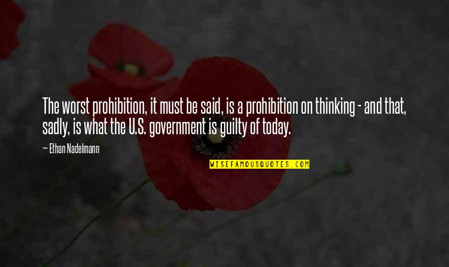 Is Guilty Of All Quotes By Ethan Nadelmann: The worst prohibition, it must be said, is