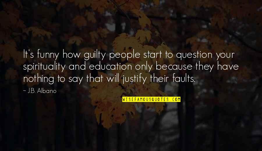 Is Guilty Of All Quotes By J.B. Albano: It's funny how guilty people start to question