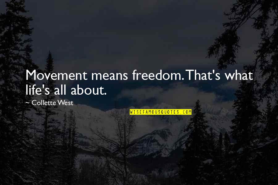 Is He Cheating Quotes By Collette West: Movement means freedom. That's what life's all about.