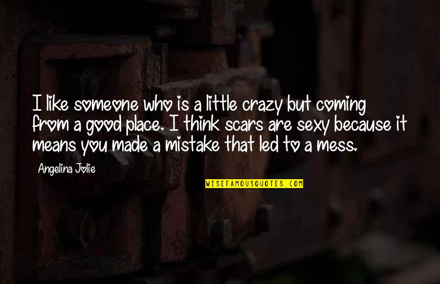 Is It Crazy Quotes By Angelina Jolie: I like someone who is a little crazy