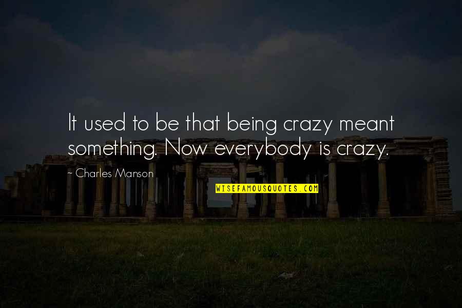 Is It Crazy Quotes By Charles Manson: It used to be that being crazy meant