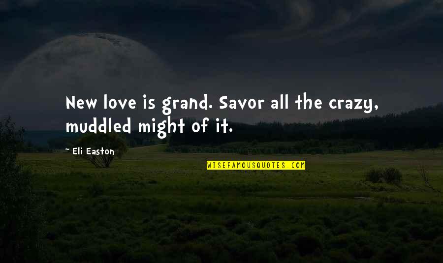 Is It Crazy Quotes By Eli Easton: New love is grand. Savor all the crazy,