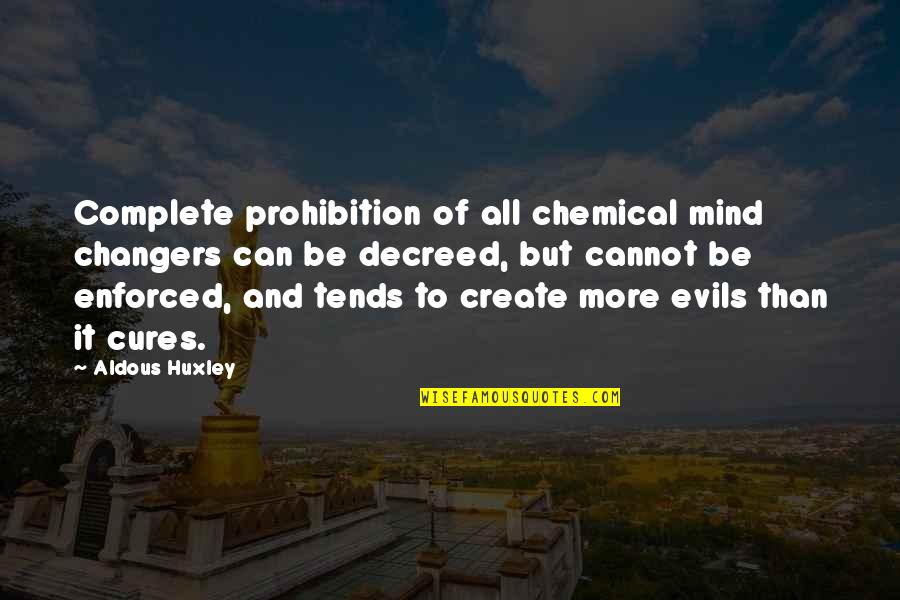 Is It Safe Marathon Man Quotes By Aldous Huxley: Complete prohibition of all chemical mind changers can