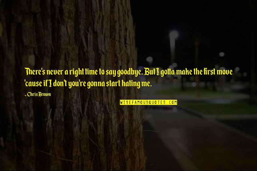 Is It Time To Move On Quotes By Chris Brown: There's never a right time to say goodbye.