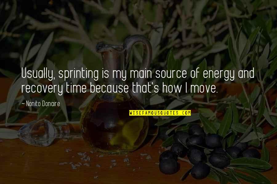 Is It Time To Move On Quotes By Nonito Donaire: Usually, sprinting is my main source of energy