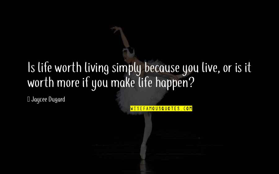 Is It Worth It Quotes By Jaycee Dugard: Is life worth living simply because you live,