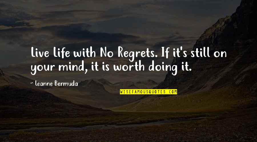 Is It Worth It Quotes By Leanne Bermuda: Live Life with No Regrets. If it's still