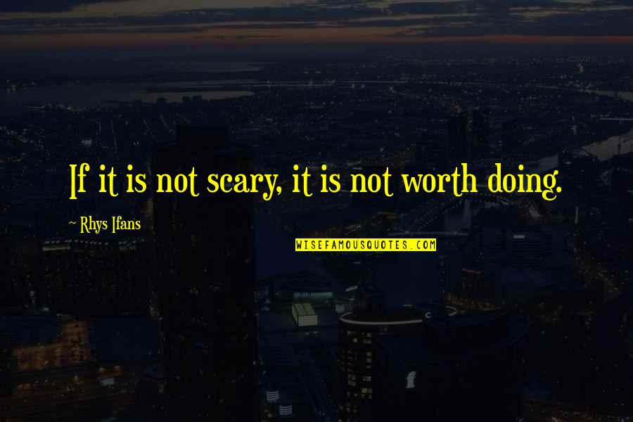 Is It Worth It Quotes By Rhys Ifans: If it is not scary, it is not