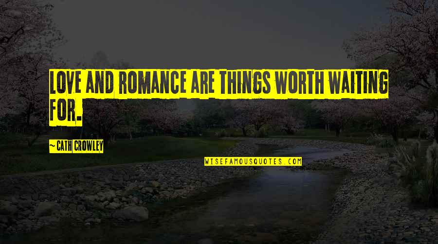 Is It Worth Waiting Quotes By Cath Crowley: Love and romance are things worth waiting for.