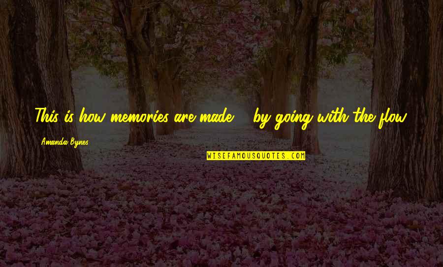 Is Made Quotes By Amanda Bynes: This is how memories are made ... by