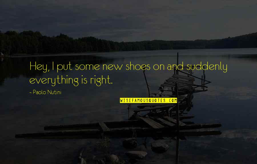 Is Paolo Quotes By Paolo Nutini: Hey, I put some new shoes on and