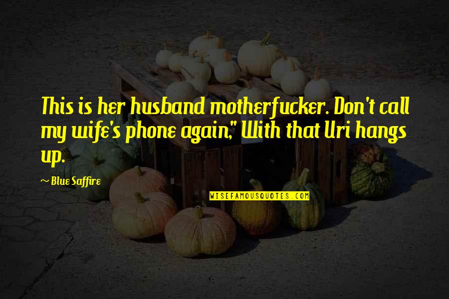 Is Phone Call Quotes By Blue Saffire: This is her husband motherfucker. Don't call my