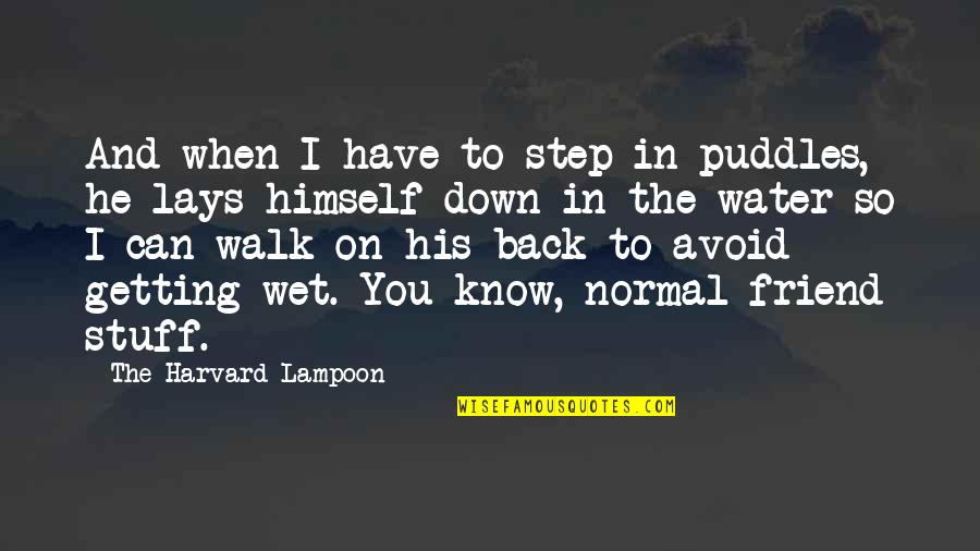 Is Water Wet Quotes By The Harvard Lampoon: And when I have to step in puddles,