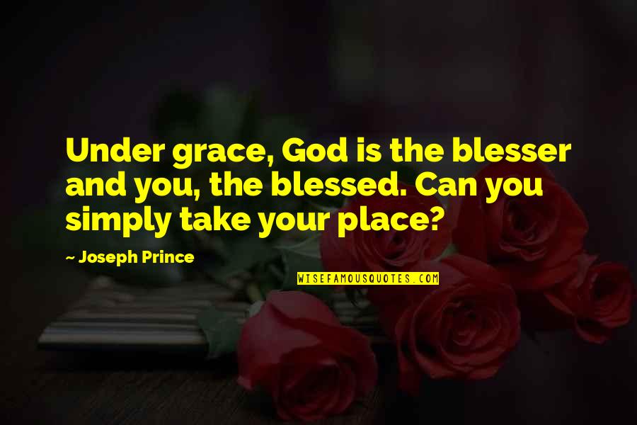 Is You Quotes By Joseph Prince: Under grace, God is the blesser and you,