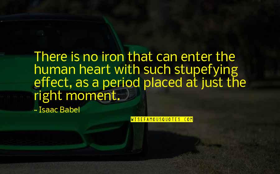 Isaac Babel Quotes By Isaac Babel: There is no iron that can enter the