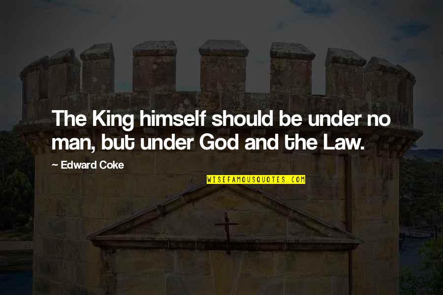 Isaacs Plymouth Quotes By Edward Coke: The King himself should be under no man,