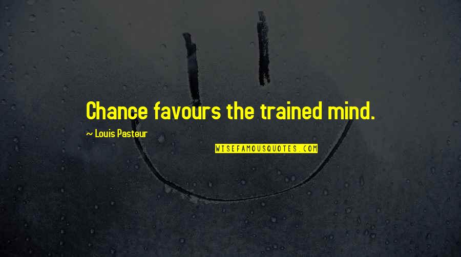 Isaacs Plymouth Quotes By Louis Pasteur: Chance favours the trained mind.