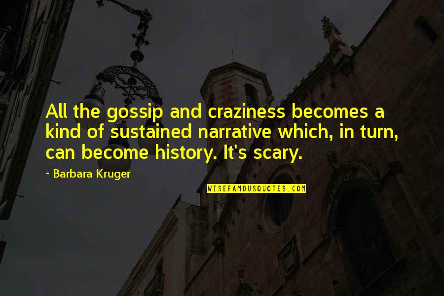 Isaacsons Lecture Quotes By Barbara Kruger: All the gossip and craziness becomes a kind