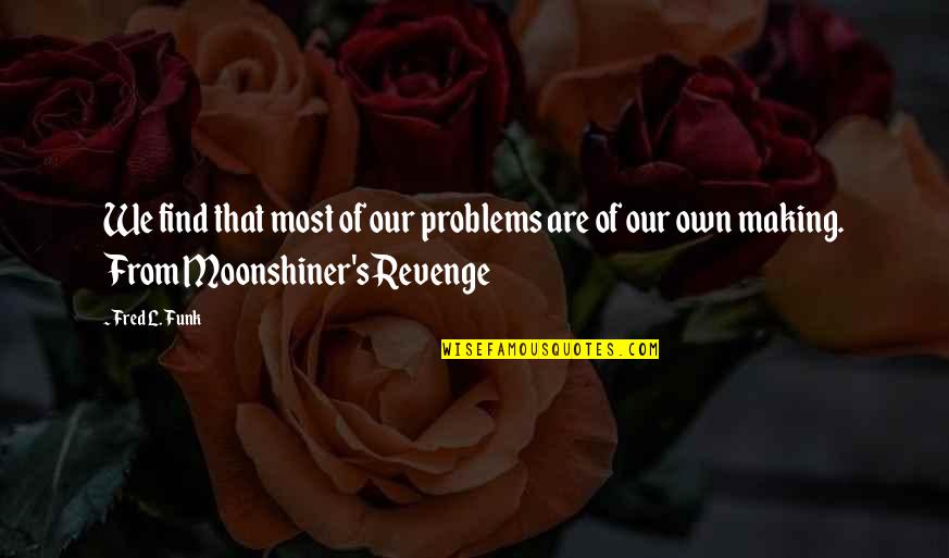 Isaacsons Lecture Quotes By Fred L. Funk: We find that most of our problems are