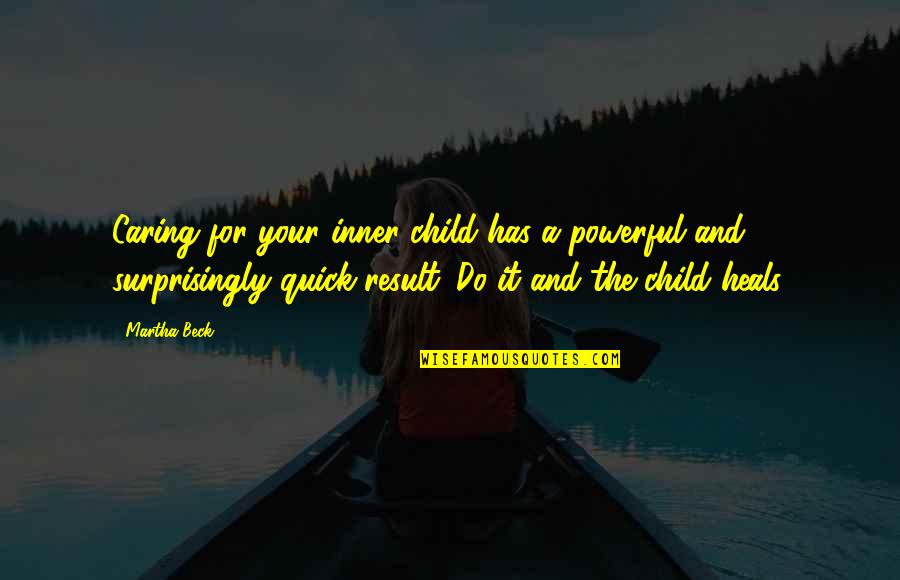 Isabella Linton Quotes By Martha Beck: Caring for your inner child has a powerful