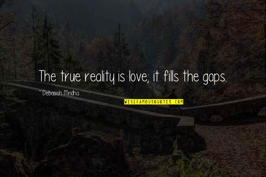 Isaboo Designs Quotes By Debasish Mridha: The true reality is love; it fills the