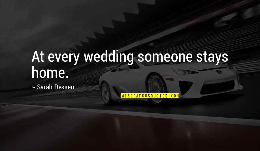 Isaiah 54 17 Quotes By Sarah Dessen: At every wedding someone stays home.