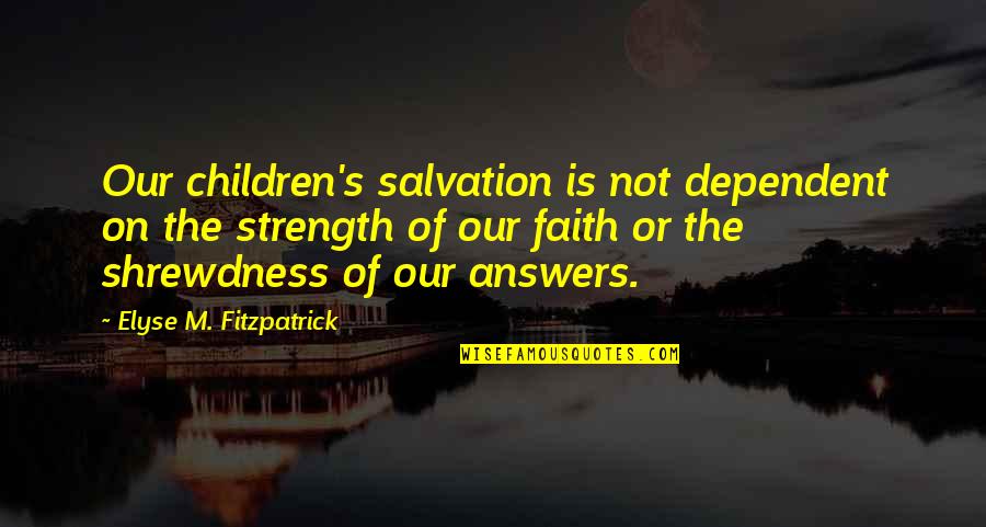 Isaiah Pronunciation Quotes By Elyse M. Fitzpatrick: Our children's salvation is not dependent on the