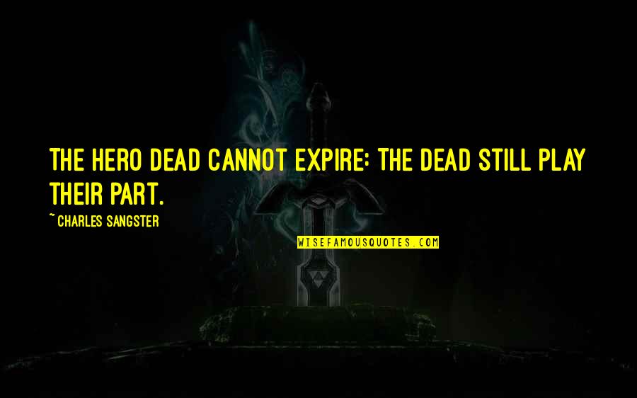 Isaias Pronunciation Quotes By Charles Sangster: The hero dead cannot expire: The dead still