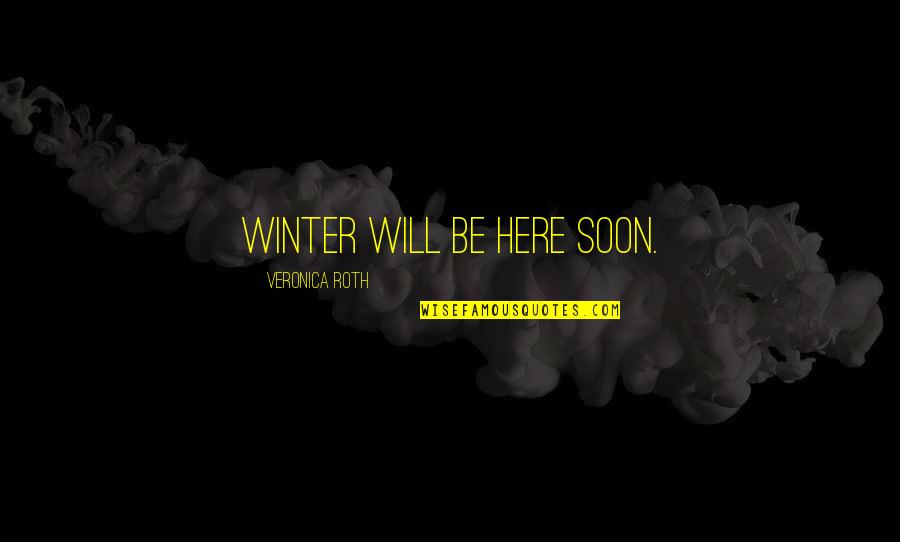 Iscnf Quotes By Veronica Roth: Winter will be here soon.