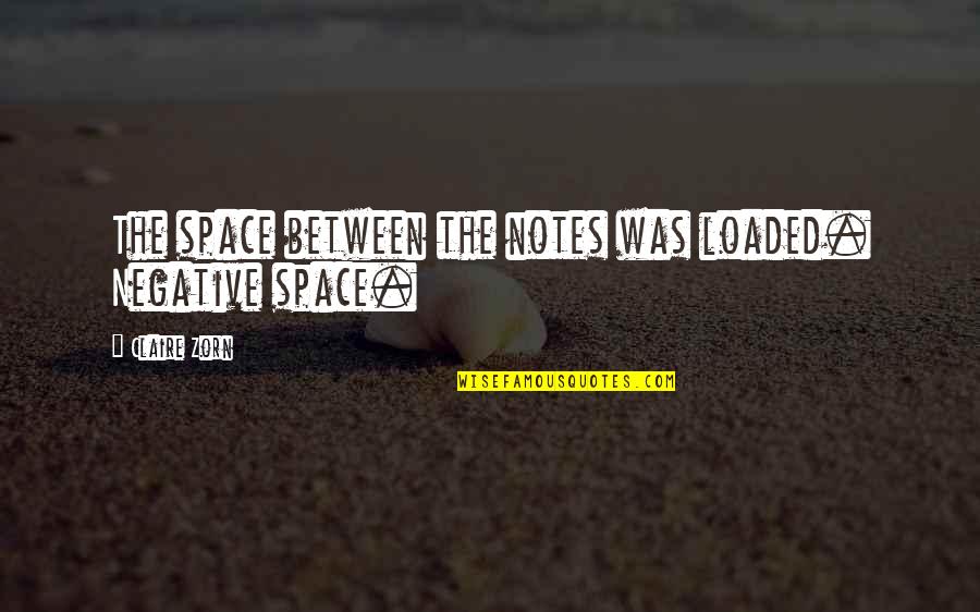 Isdn Adalah Quotes By Claire Zorn: The space between the notes was loaded. Negative