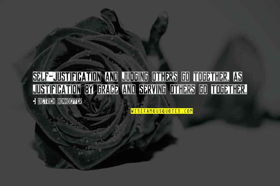 Isdn Adalah Quotes By Dietrich Bonhoeffer: Self-justification and judging others go together, as justification