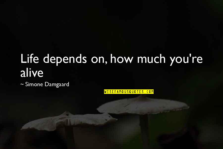 Isdn Adalah Quotes By Simone Damgaard: Life depends on, how much you're alive