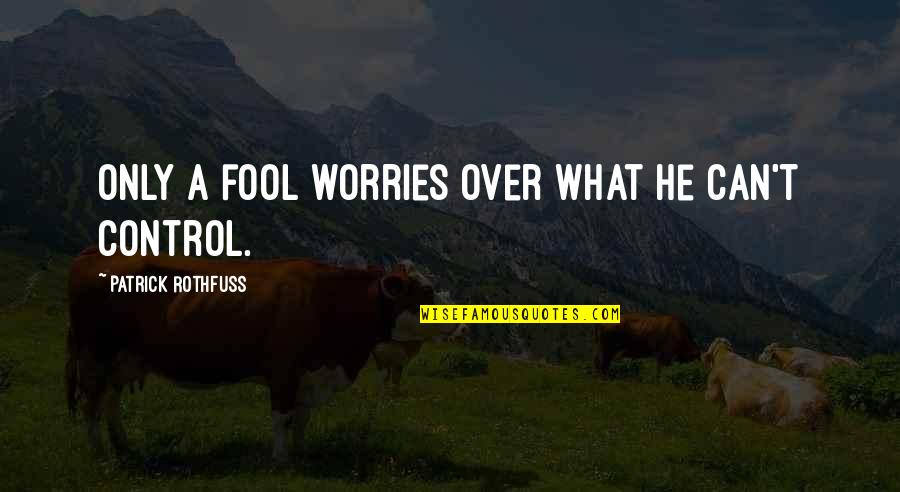 Isfan Fajar Quotes By Patrick Rothfuss: Only a fool worries over what he can't